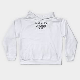 In Memory of When I Cared Kids Hoodie